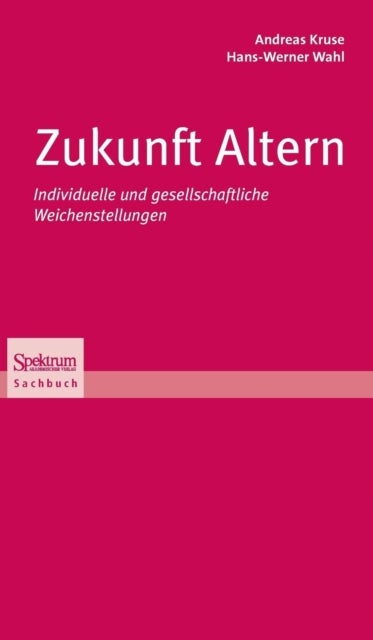 Zukunft Altern - Individuelle und gesellschaftliche Weichenstellungen