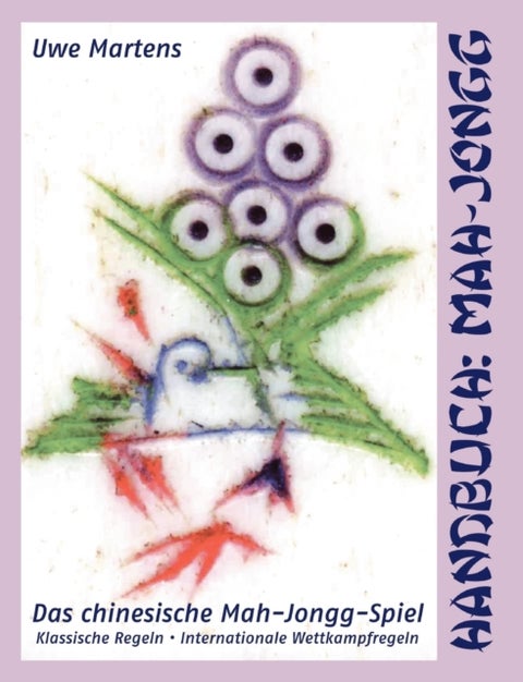 Handbuch - Mah-Jongg: Das chinesische Mah-Jongg-Spiel - Klassische Regeln, Internationale Wettkampfregeln