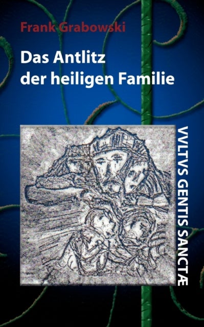 Das Antlitz der heiligen Familie - Erstes Buch