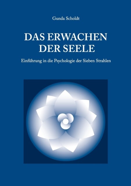 Das Erwachen der Seele - Einfuhrung in die Psychologie der Sieben Strahlen