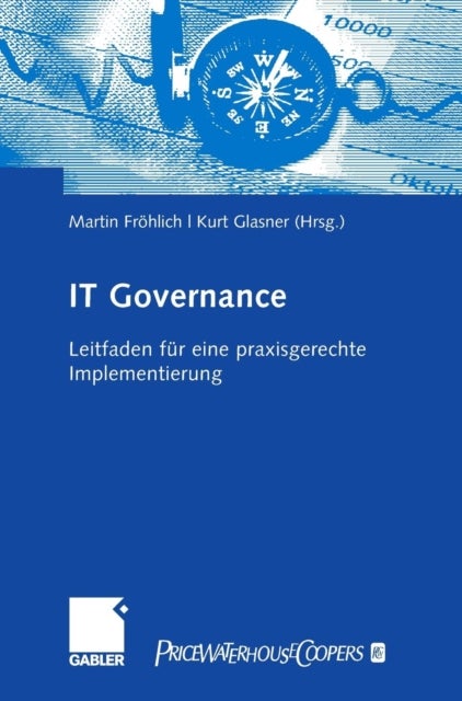 IT-Governance - Leitfaden fur eine praxisgerechte Implementierung