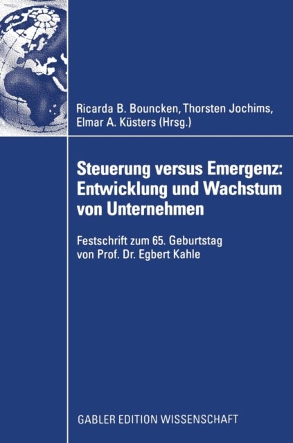 Steuerung versus Emergenz: Entwicklung und Wachstum von Unternehmen - Festschrift zum 65. Geburtstag von Prof. Dr. Egbert Kahle