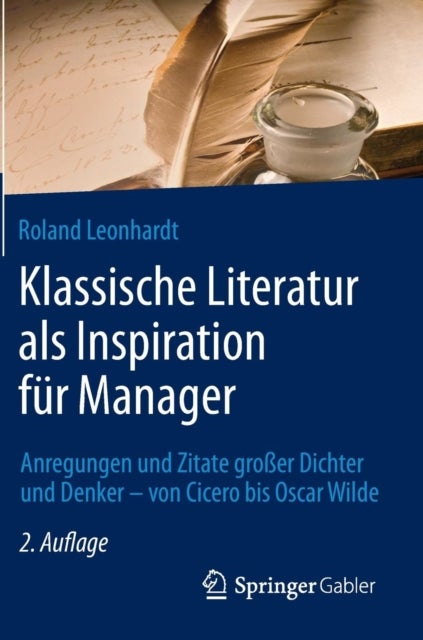 Klassische Literatur als Inspiration fur Manager - Anregungen und Zitate grosser Dichter und Denker - von Cicero bis Oscar Wilde
