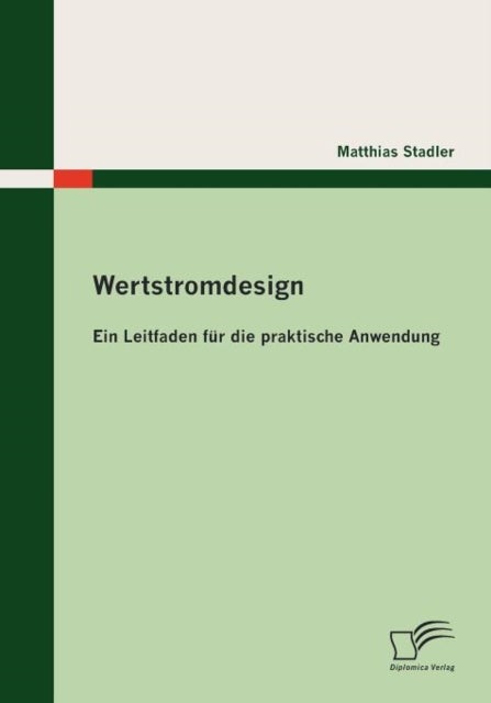 Wertstromdesign - Ein Leitfaden fur die praktische Anwendung