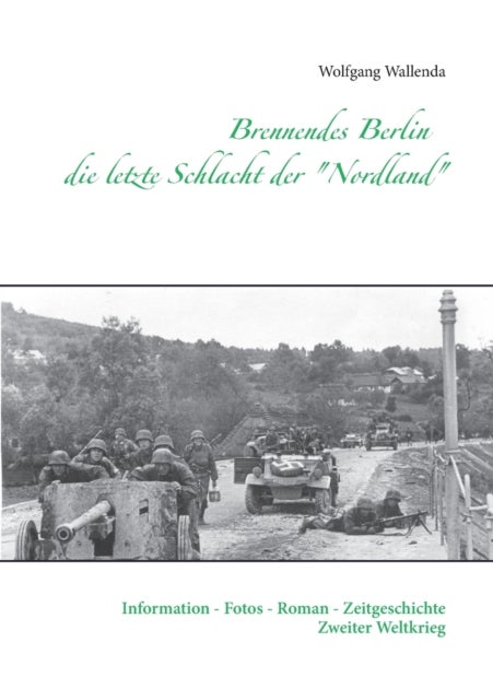 Brennendes Berlin - die letzte Schlacht der "Nordland" - Information - Fotos - Roman - Zeitgeschichte Zweiter Weltkrieg