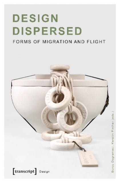 Bilde av Design Dispersed ¿ Forms Of Migration And Flight Av Burcu Dogramaci, Kerstin Pinther