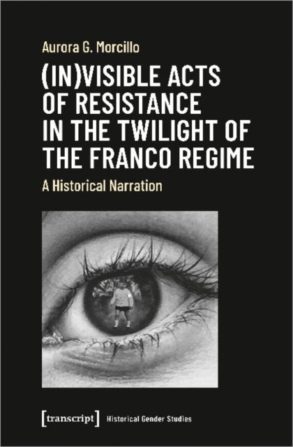 Bilde av (in)visible Acts Of Resistance In The Twilight O ¿ A Historical Narration Av Aurora G. Morcillo