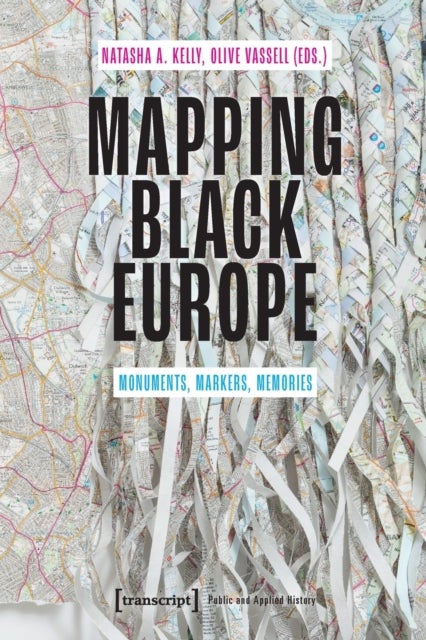 Mapping Black Europe ¿ Monuments, Markers, Memories