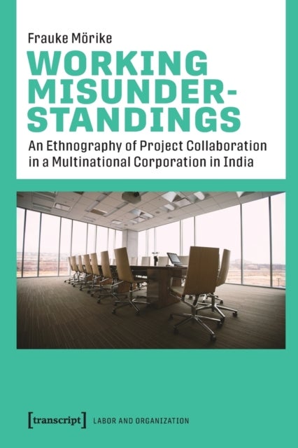 Working Misunderstandings ¿ An Ethnography of Project Collaboration in a Multinational Corporation i