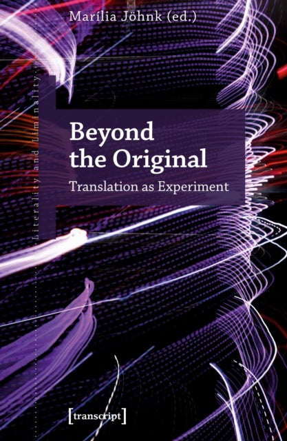 Beyond the Original - Translation as Experiment