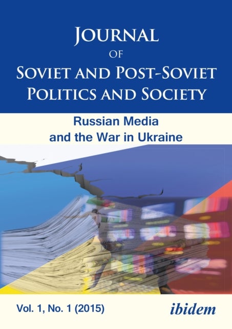 Journal of Soviet and Post-Soviet Politics and S - The Russian Media and the War in Ukraine, Vol. 1,