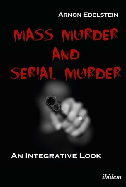 Bilde av Mass Murder And Serial Murder - An Integrative Look Av Arnon Edelstein, Sara Yurman