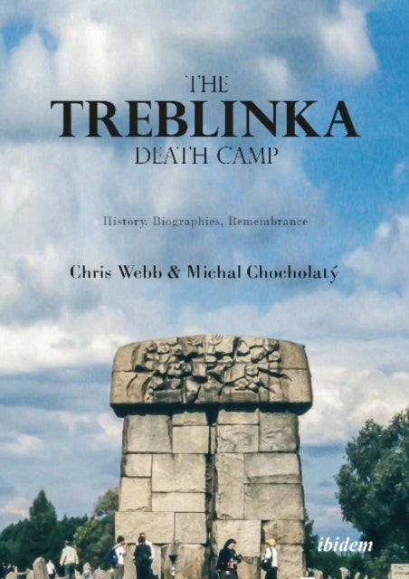 Bilde av The Treblinka Death Camp - History, Biographies, Remembrance Av Chris Webb, Michal Chocolaty, Tom Lawson