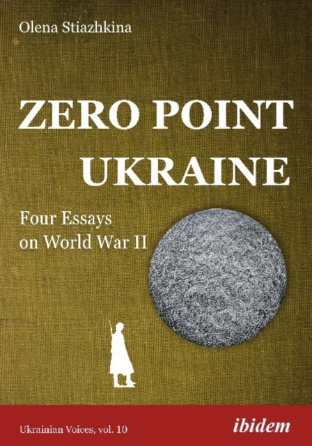 Zero Point Ukraine ¿ Four Essays on World War II