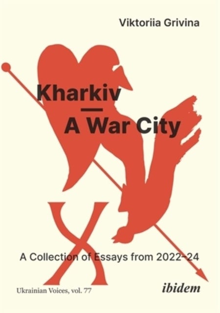 Kharkiv - A War City - A Collection of Essays from 2022 - 24