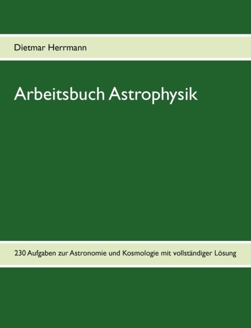 Arbeitsbuch Astrophysik - 230 Aufgaben zu Astronomie und Kosmologie