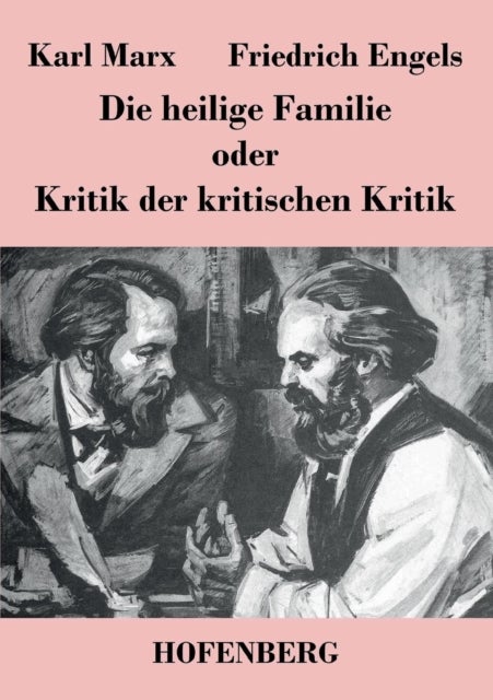 Bilde av Die Heilige Familie Oder Kritik Der Kritischen Kritik Av Karl Marx, Friedrich Engels