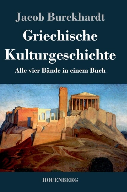 Griechische Kulturgeschichte - Alle vier Bande in einem Buch