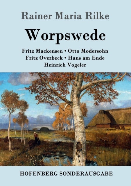 Worpswede - Fritz Mackensen, Otto Modersohn, Fritz Overbeck, Hans am Ende, Heinrich Vogeler