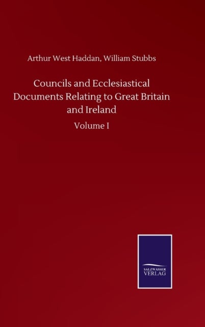 Bilde av Councils And Ecclesiastical Documents Relating To Great Britain And Ireland Av Arthur West Stubbs William Haddan