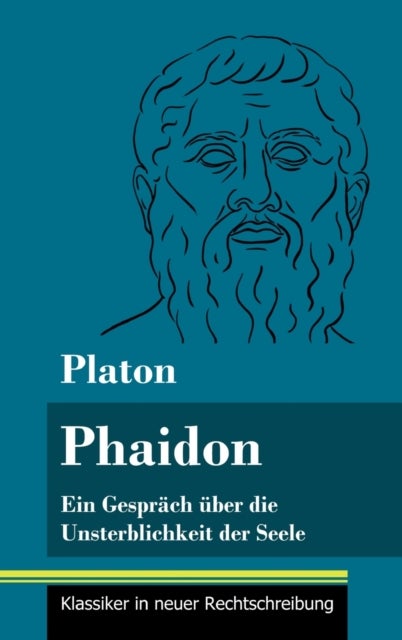 Phaidon - Ein Gesprach uber die Unsterblichkeit der Seele (Band 146, Klassiker in neuer Rechtschreibung)