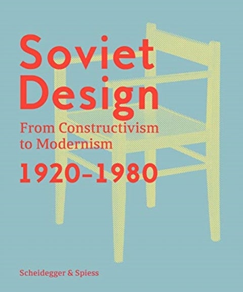 Soviet Design - From Constructivism To Modernism. 1920-1980