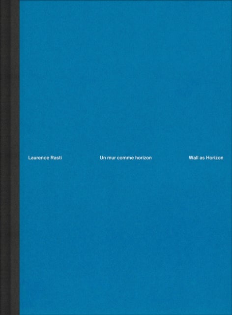Laurence Rasti ¿ Wall as Horizon - Photographic Survey Neuchatel 2023-2024