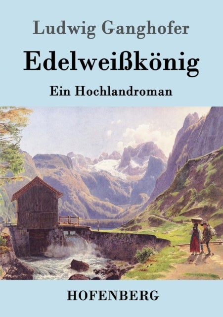 Edelweisskoenig - Ein Hochlandroman