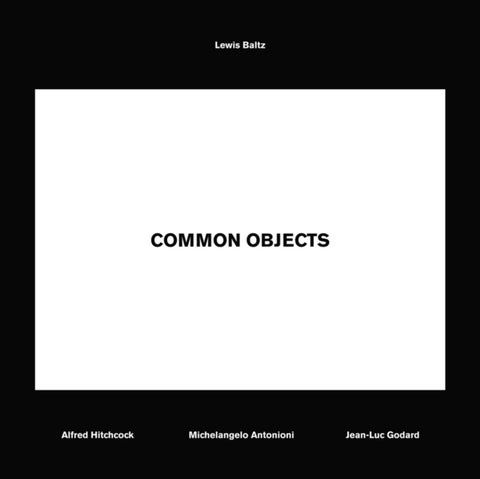 Lewis Baltz - Common Objects: Alfred Hitchcock, Michelangelo Antonioni, Jean-Luc Godard