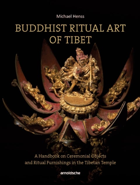 Buddhist Ritual Art of Tibet - A Handbook on Ceremonial Objects and Ritual Furnishings in the Tibetan Temple