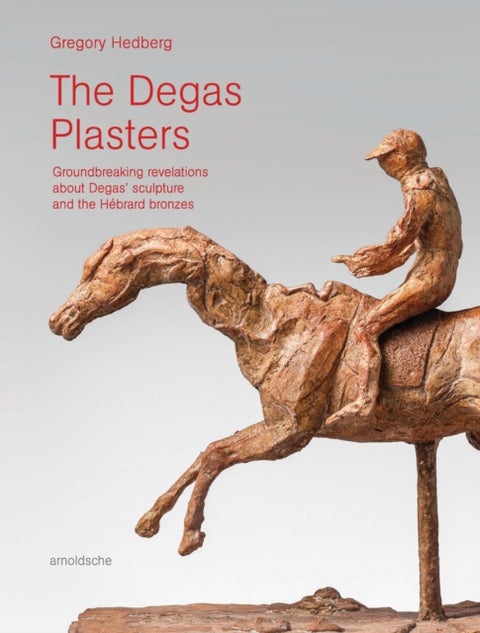The Degas Plasters - Groundbreaking revelations about Degas¿ sculpture and the Hebrard bronzes