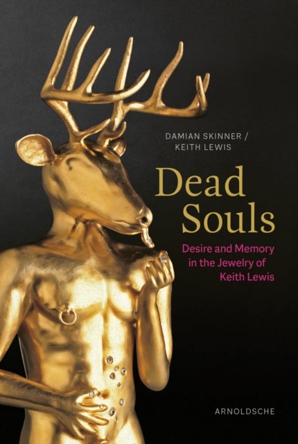 Dead Souls - Desire and Memory in the Jewelry of Keith Lewis