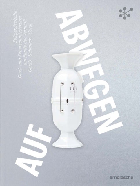Gone Astray / Auf Abwegen - The Art of Gold- and Silversmithing on the Edge of Reason: Hollowware¿Jewelry¿Utensils/ Zeitgenossis