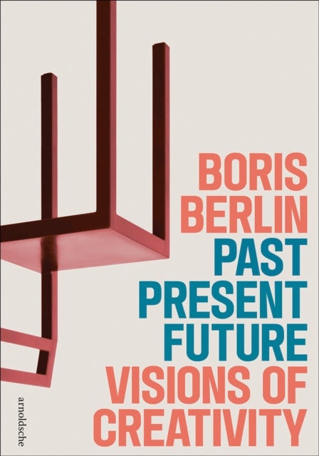 Past ¿ Present ¿ Future: Visions of Creativity - The Design of Boris Berlin