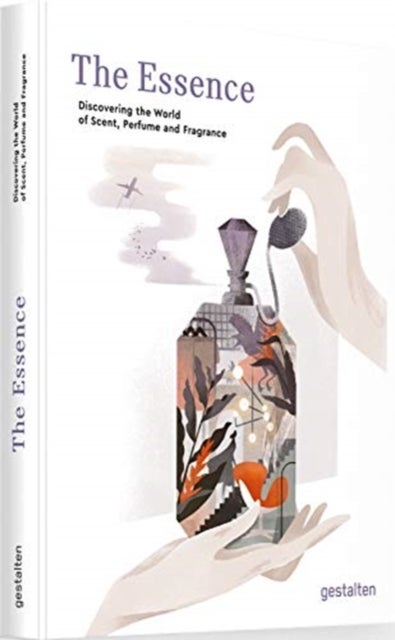 The Essence - Discovering the World of Scent, Perfume and Fragrance
