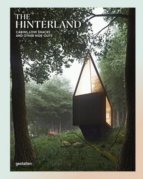 The hinterland - cabins, love shacks and other hide-outs