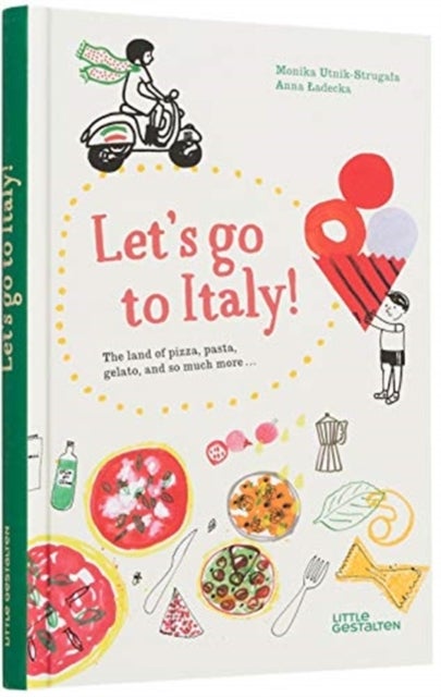Let's Go to Italy! - The Land of Pizza, Pasta, Gelato, and so much more