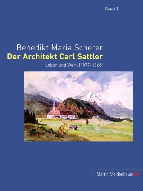 Der Architekt Carl Sattler - Leben Und Werk (1877-1966)