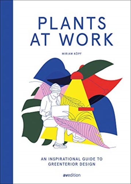 Plants at Work - An inspirational guide to greenterior design