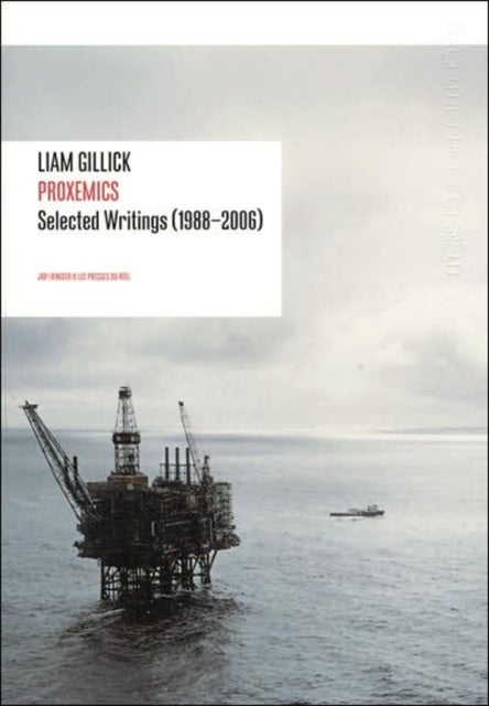 Liam Gillick - Proxemics - Selected Writings (1988-2004)