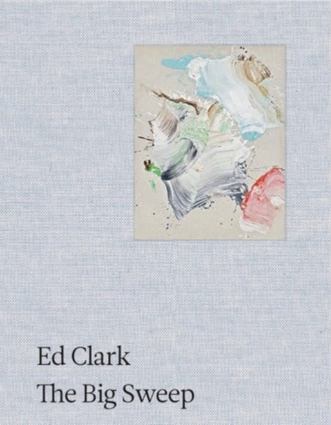 Ed Clark: The Big Sweep - Chronicles of a Life, 1926¿2019