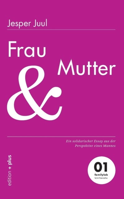 Frau und Mutter - Ein solidarischer Essay aus der Perspektive eines Mannes 01 familylab Schriftenreihe