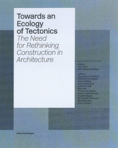 Towards an Ecology of Tectonics - The Need for Rethinking Construction in Architecture