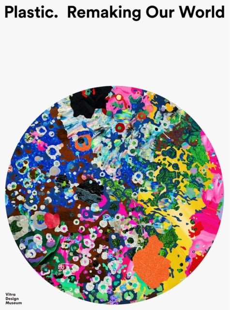 Plastic: Remaking Our World - Remaking Our World