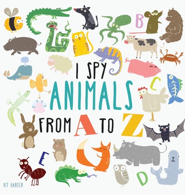 I Spy Animals from A to Z - Hardcover Edition. Can You Spot The Animal For Each Letter Of The Alphabet?