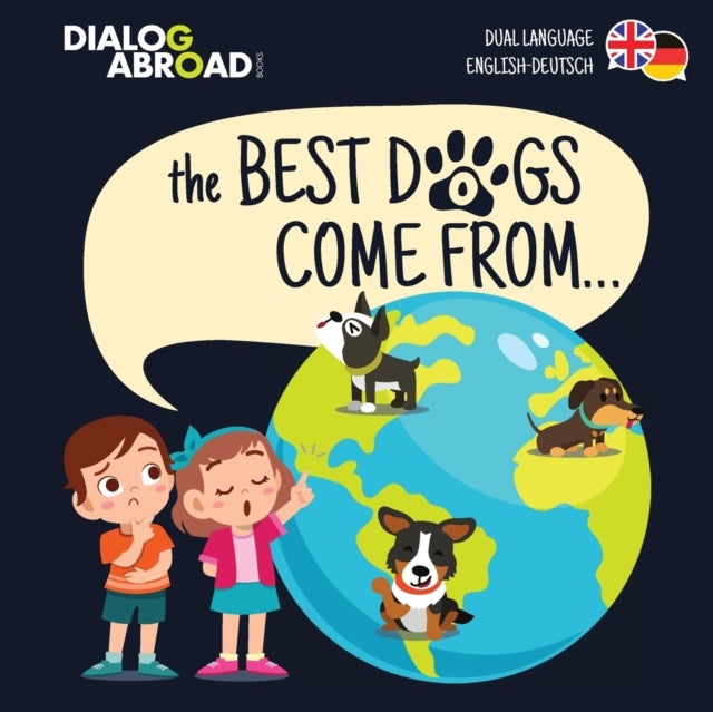 The Best Dogs Come From... (Dual Language English-Deutsch) - A Global Search to Find the Perfect Dog Breed