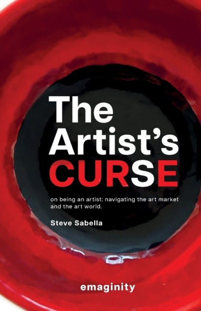 The Artist's Curse - On Being an Artist: Navigating the Art Market and the Art World.
