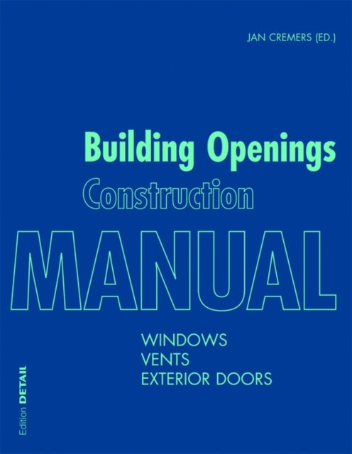 Building Openings Construction Manual - Windows, Vents, Exterior Doors