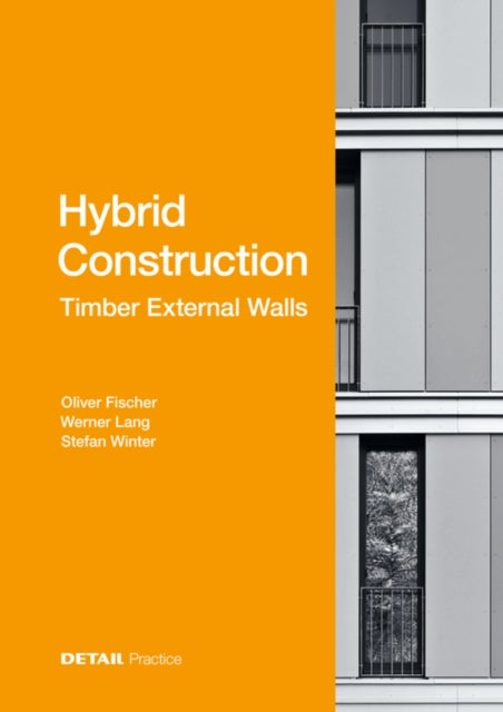 Bilde av Hybrid Construction ¿ Timber External Walls Av Oliver Fischer, Werner Lang, Stefan Winter
