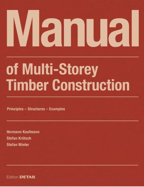 Bilde av Manual Of Multistorey Timber Construction Av Hermann Kaufmann, Stefan Kroetsch, Stefan Winter